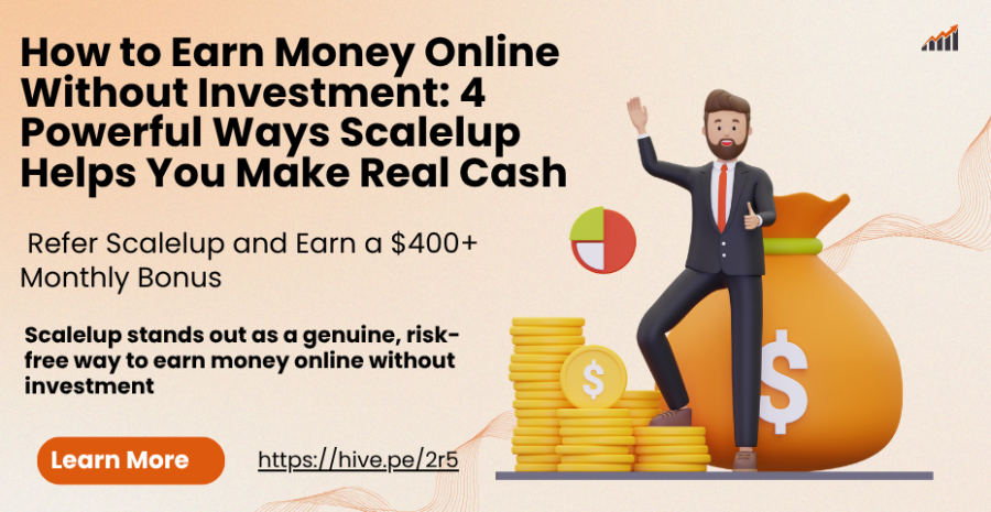 How to Earn Money Online Without Investment: 4 Powerful Ways Scalelup Helps You Make Real Cash