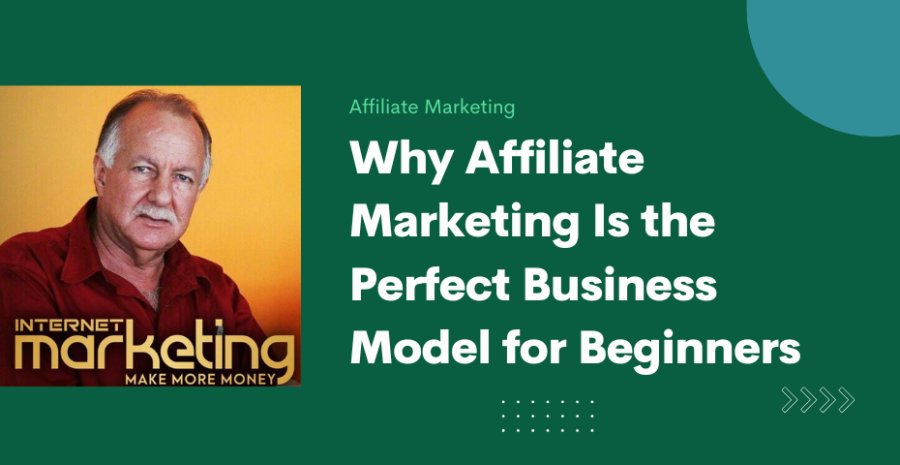 Why Affiliate Marketing Is the Perfect Business Model for Beginners