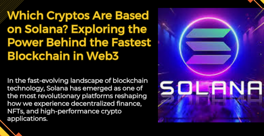 Which Cryptos Are Based on Solana? Exploring the Power Behind the Fastest Blockchain in Web3