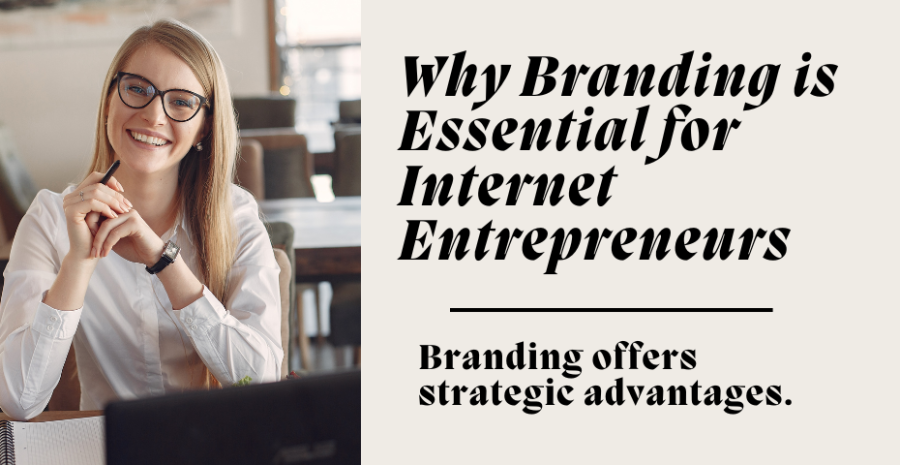 Why Branding is Essential for Internet Entrepreneurs