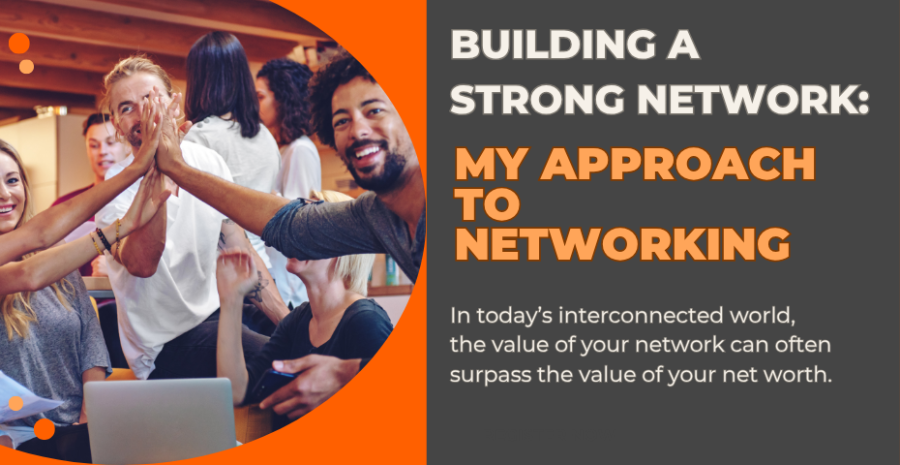 Building a Strong Network: My Approach to Networking Networking Strategies and Tips for Building Valuable Connections