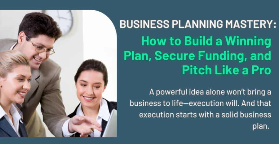 Business Planning Mastery: How to Build a Winning Plan, Secure Funding, and Pitch Like a Pro