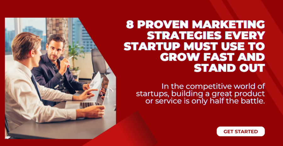 8 Proven Marketing Strategies Every Startup Must Use to Grow Fast and Stand Out