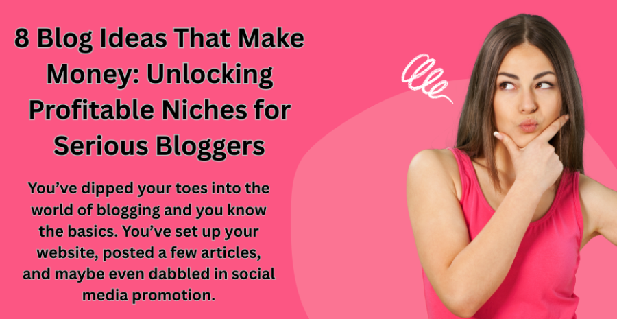 8 Blog Ideas That Make Money: Unlocking Profitable Niches for Serious Bloggers