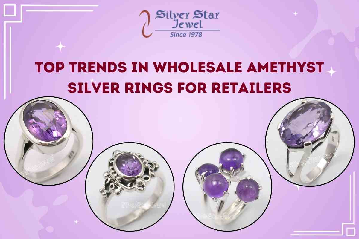 Top Trends in Wholesale Amethyst Silver Rings for Retailers