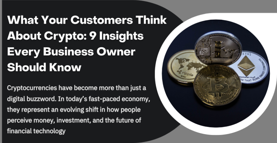 What Your Customers Think About Crypto: 9 Insights Every Business Owner Should Know