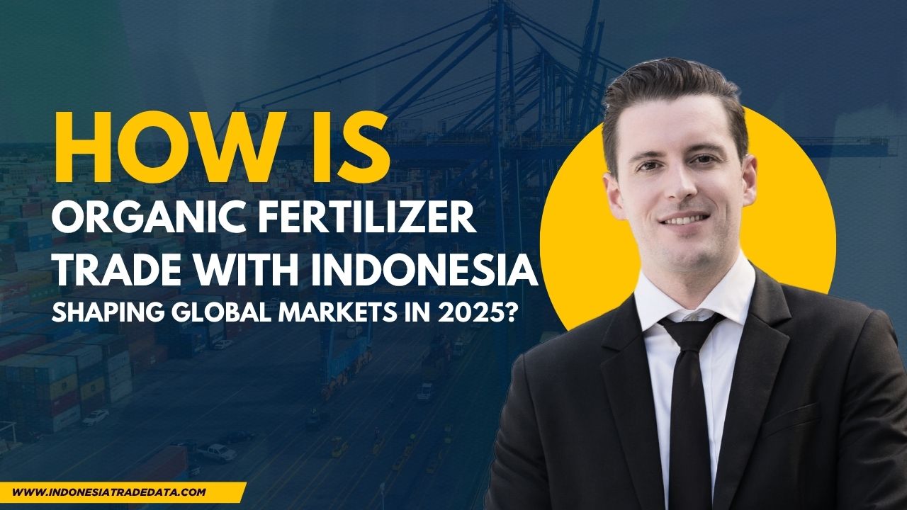 How Is Organic Fertilizer Trade with Indonesia Shaping Global Markets in 2025? – Exim Trade Blogs
