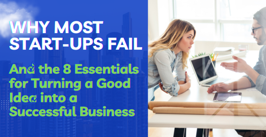 Why Most Start-Ups Fail  -  And the 8 Essentials for Turning a Good Idea into a Successful Business