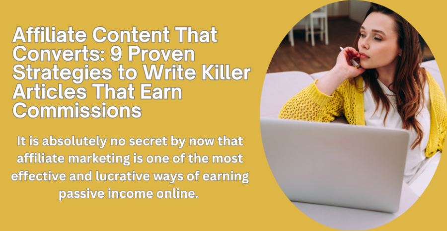 Affiliate Content That Converts: 9 Proven Strategies to Write Killer Articles That Earn Commissions