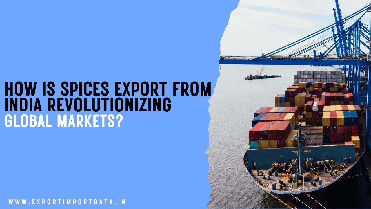 How Is Spices Export from India Revolutionizing Global Markets? – Exim Trade Blogs
