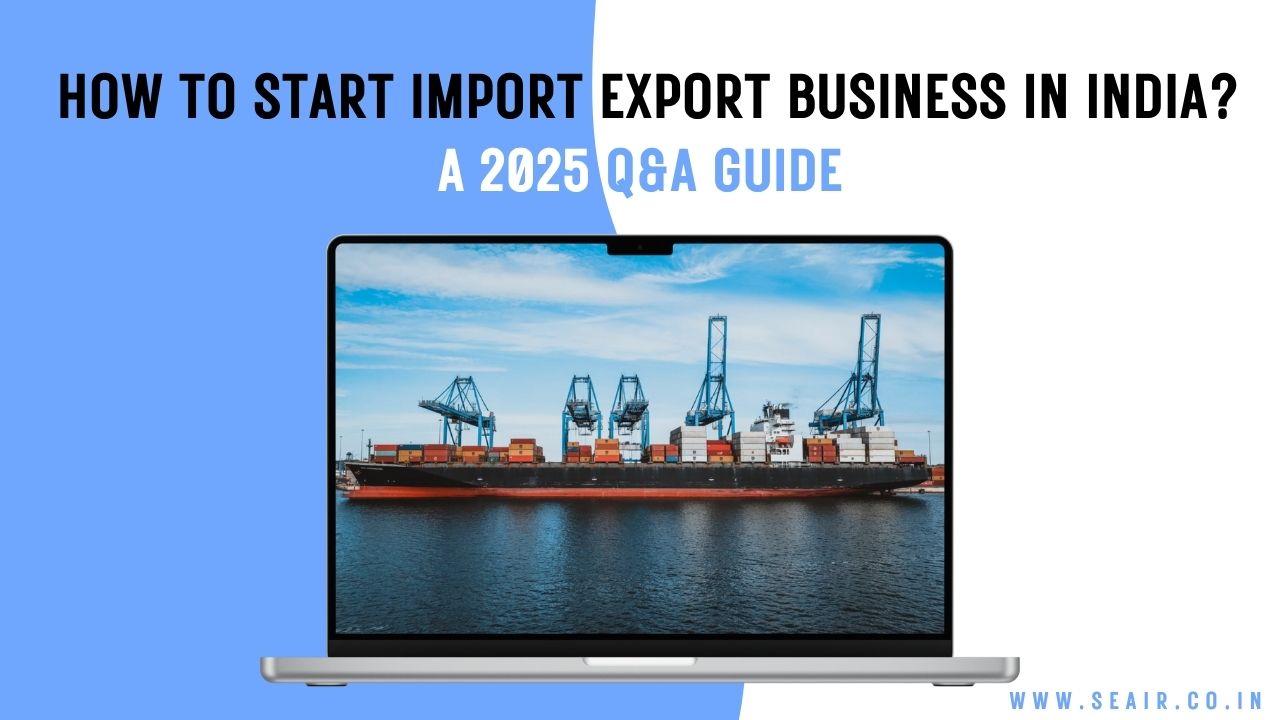 How to Start Import Export Business in India? A 2025 Q&A Guide – Exim Trade Blogs