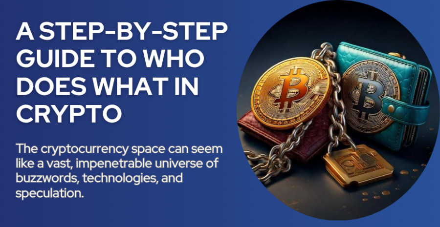 A Step-by-Step Guide to Who Does What in Crypto