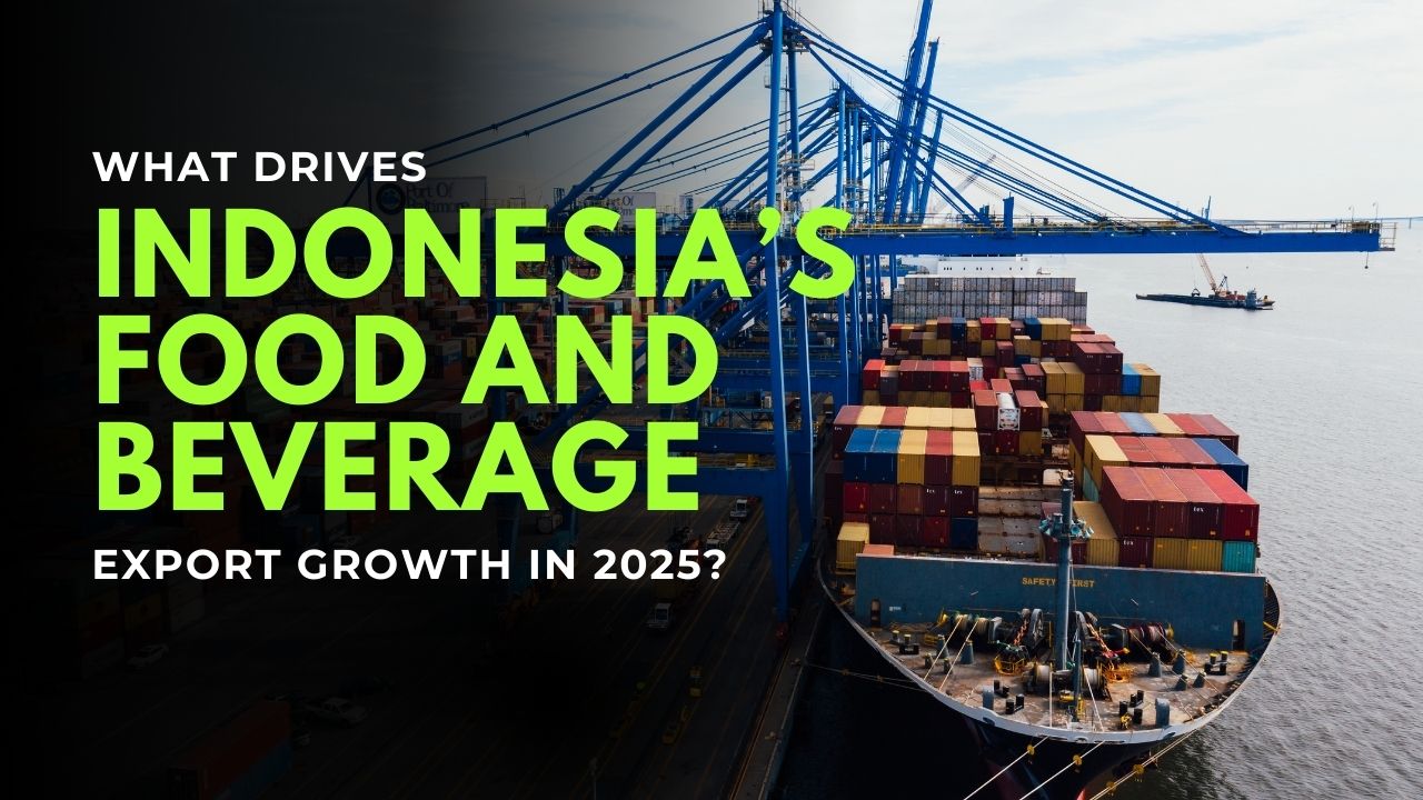 What Drives Indonesia’s Food and Beverage Export Growth in 2025? – Exim Trade Blogs