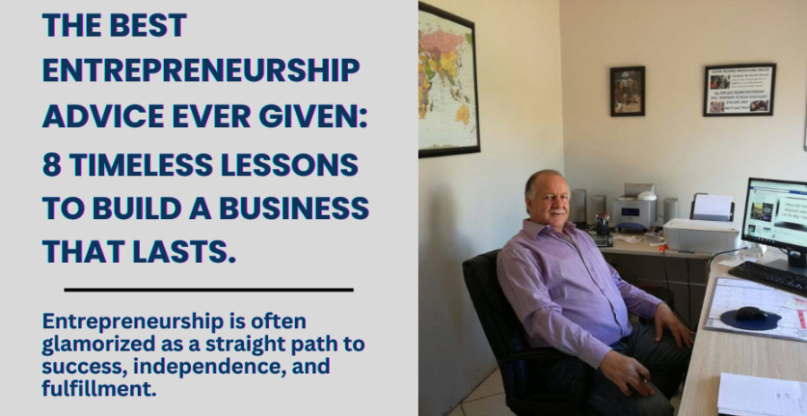 The Best Entrepreneurship Advice Ever Given: 8 Timeless Lessons to Build a Business That Lasts
