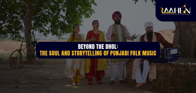 Beyond the Dhol: The Soul and Storytelling of Punjabi Folk Music