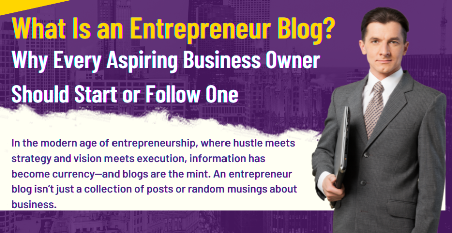 What Is an Entrepreneur Blog? Why Every Aspiring Business Owner Should Start or Follow One