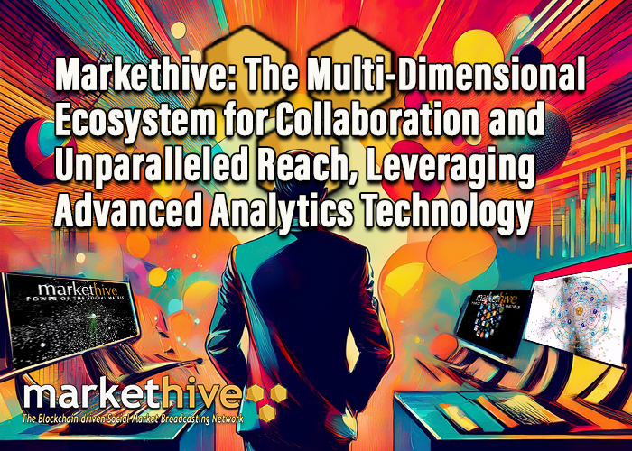 Markethive: The Multi-Dimensional Ecosystem for Collaboration and Unparalleled Reach, Leveraging Advanced Analytics Technology