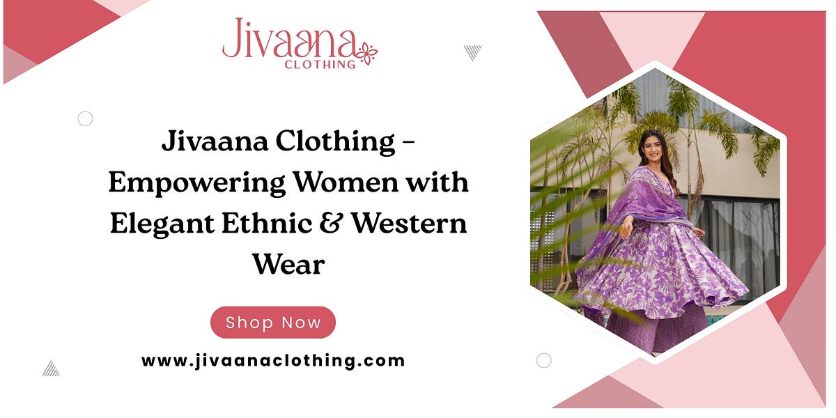 Jivaana Clothing — Empowering Women with Elegant Ethnic & Western Wear | by Jivaana Clothing | Aug, 2025 | Medium