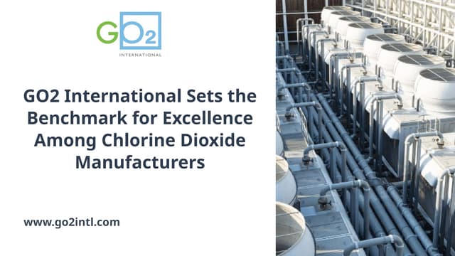 GO2 International Sets the Benchmark for Excellence Among Chlorine Dioxide Manufacturers | PPTX