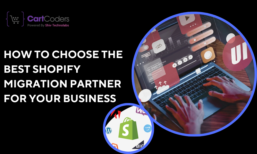 How to Choose the Best Shopify Migration Partner for Your Business – Shopify Development Blogs