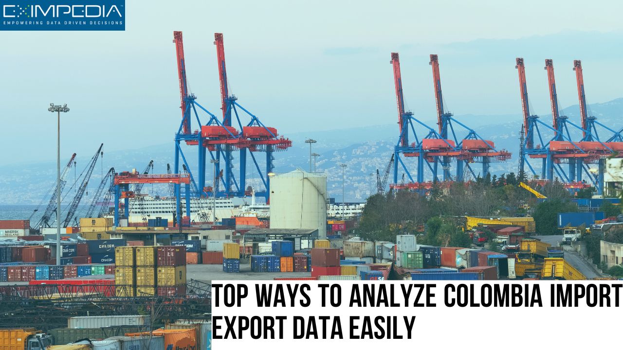 Top Ways to Analyze Colombia Import Export Data Easily – Eximpedia