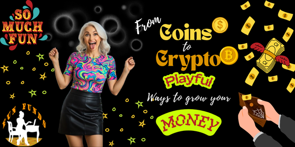 From Coins to Crypto: Playful Ways to Grow Your Money