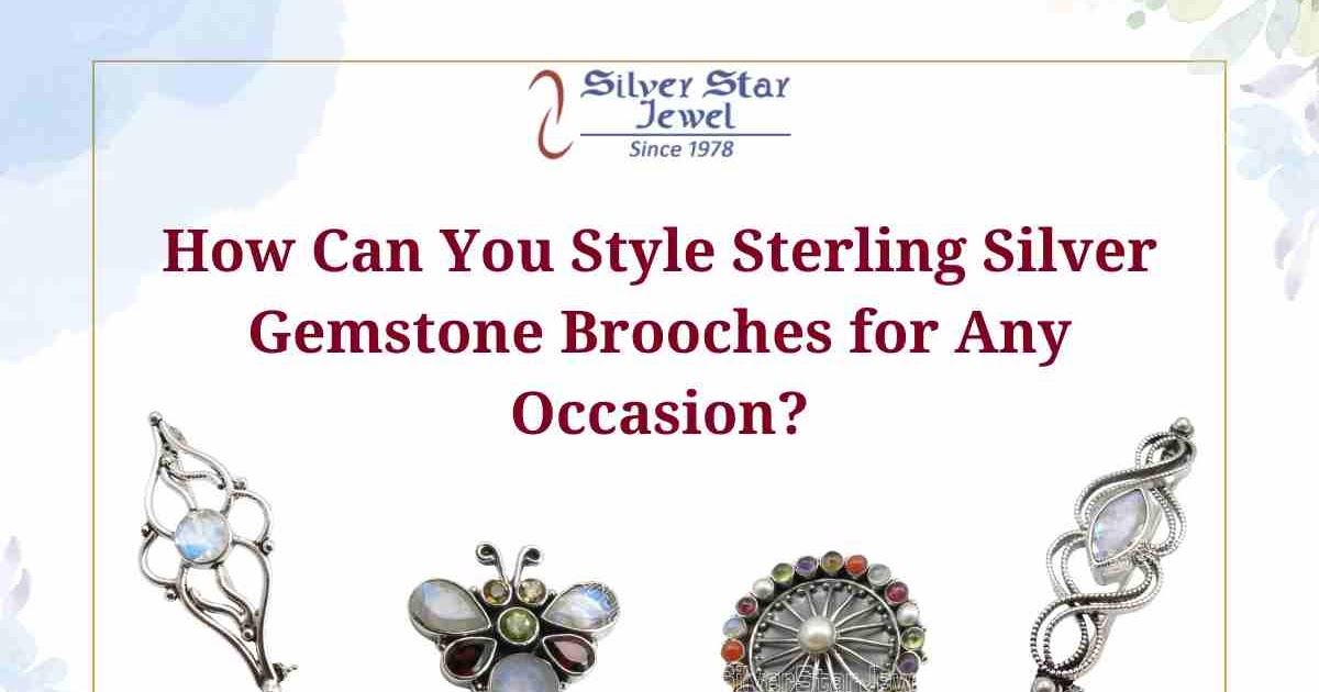 How Can You Style Sterling Silver Gemstone Brooches for Any Occasion?
