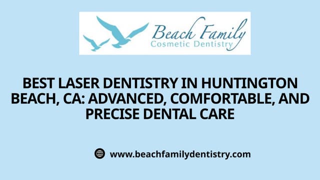 Best Laser Dentistry in Huntington Beach, CA Advanced, Comfortable, and Precise Dental Care.pptx