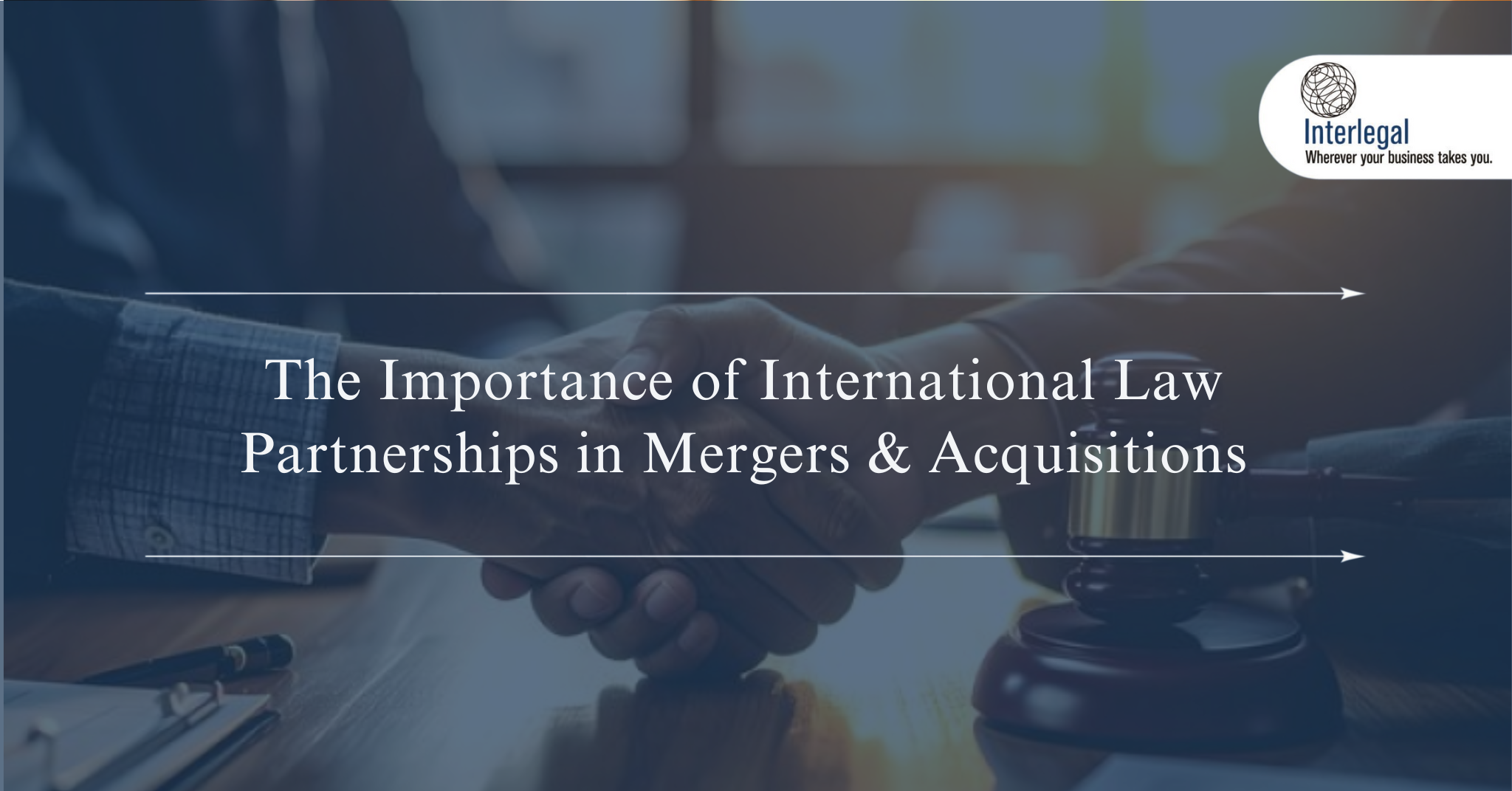 Importance of International Law Partnerships in Mergers & Acquisitions