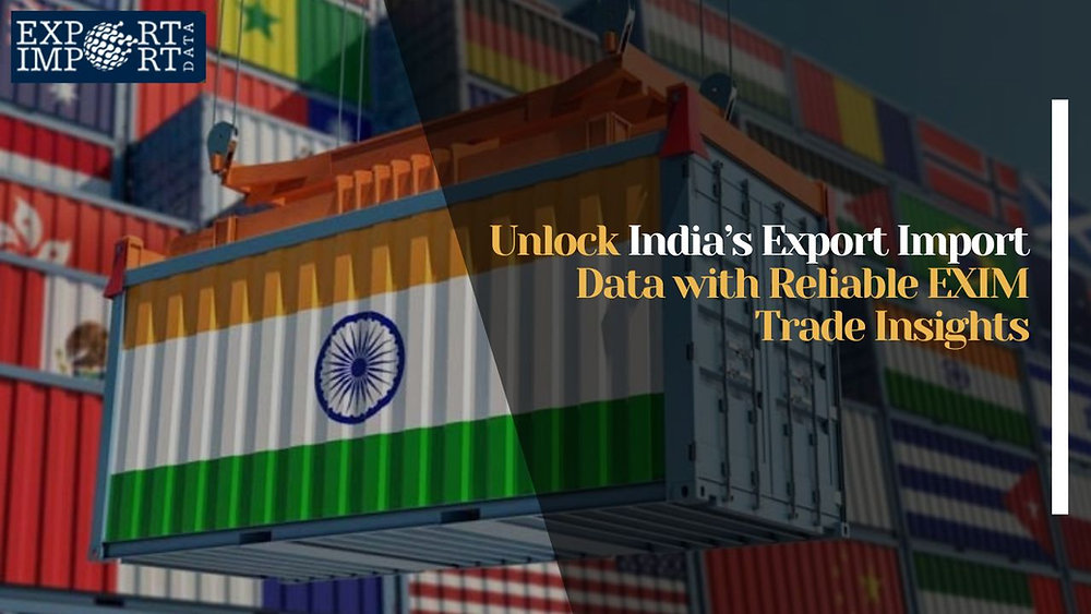 Unlock India’s Export Import Data with Reliable Exim Trade Insights