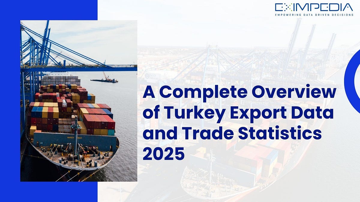 A Complete Overview of Turkey Export Data and Trade Statistics 2025