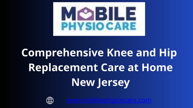 Comprehensive Knee and Hip Replacement Care at Home New Jersey | PPTX
