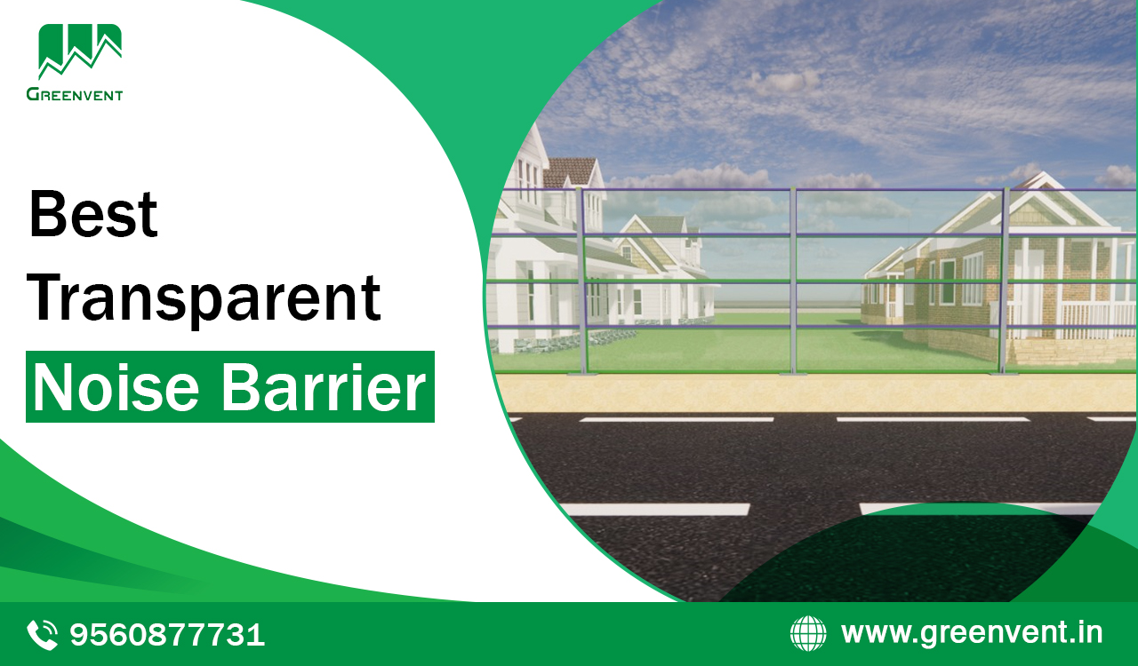Best Transparent Noise Barrier- Greenvent