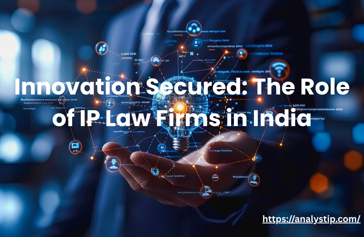 How an IP Law Firm in India Helps Businesses Build Strong Innovation Pipelines – Analyst IP Trademark