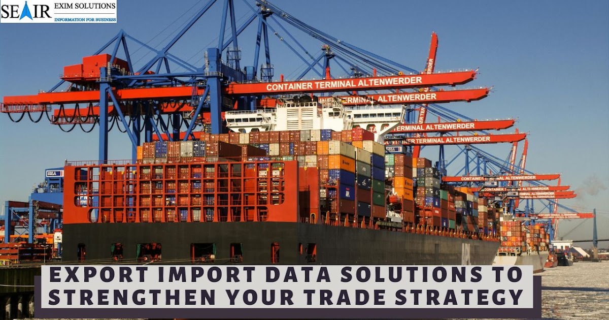 Export Import Data Solutions to Strengthen Your Trade Strategy