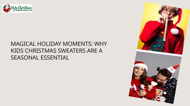 Magical Holiday Moments Why Kids Christmas Sweaters Are a Seasonal Essential.pptx
