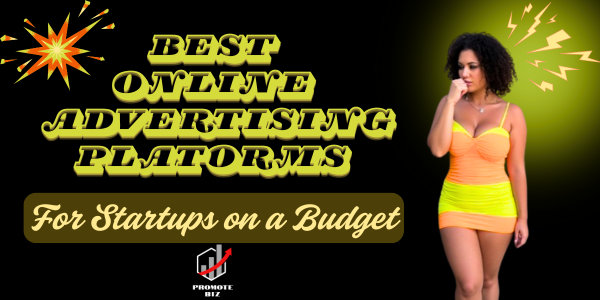 Best Online Advertising Platforms for Startups on a Budget