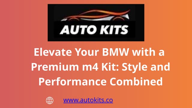 Elevate Your BMW with a Premium m4 Kit: Style and Performance Combined | PPTX