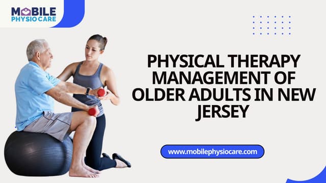 Physical Therapy Management of Older Adults in New Jersey | PPTX