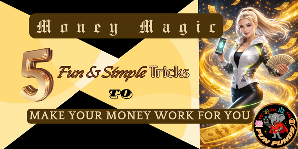 Money Magic: 5 Fun & Simple Tricks to Make Your Money Work for You