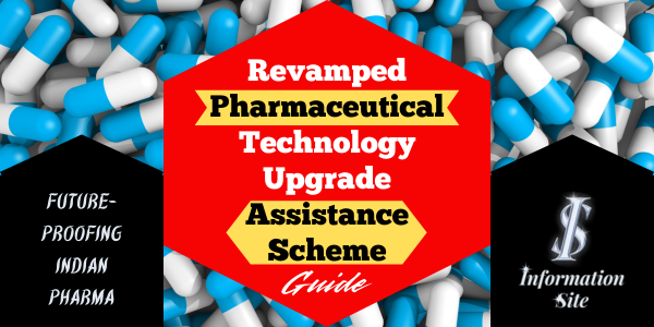 Revamped Pharmaceutical Technology Upgrade Assistance Scheme Guide. Future-Proofing Indian Pharma - INFORMATION SITE