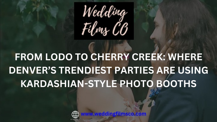 PPT - From LoDo to Cherry Creek Where Denver’s Trendiest Parties Are Using Kardashian-Style Photo Booths PowerPoint Presentation - ID:14799973