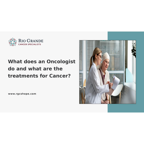 What does an Oncologist do and what are the treatments for Cancer ?
