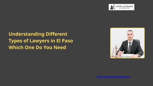 Understanding Different Types of Lawyers in El Paso Which One Do You Need | PPTX