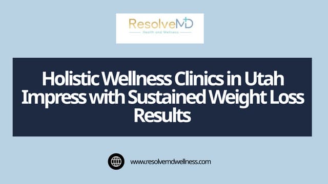 Holistic Wellness Clinics in Utah Impress with Sustained Weight Loss Results | PPTX