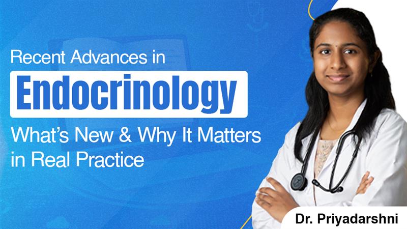 Recent Advances in Endocrinology: What’s New and Why It Matters in Real Practice By Dr. Priyadarshini Rajakumar 