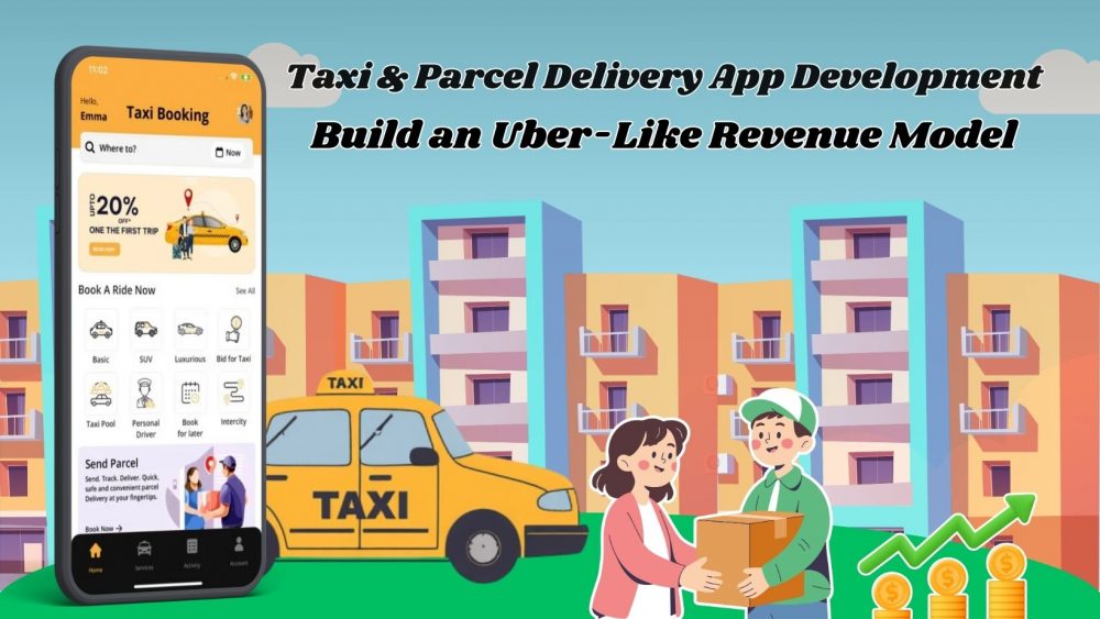 Taxi & Parcel Delivery App : Build an Uber-Like Revenue Model