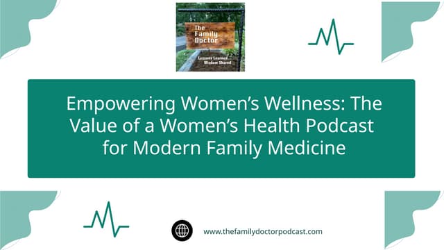 Empowering Women’s Wellness: The Value of a Women’s Health Podcast for Modern Family Medicine | PPTX