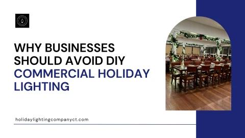 Why Businesses Should Avoid DIY Commercial Holiday Lighting (1)
